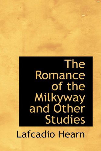 Cover for Lafcadio Hearn · The Romance of the Milkyway and Other Studies (Hardcover Book) (2009)