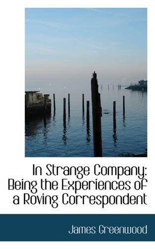 Cover for James Greenwood · In Strange Company: Being the Experiences of a Roving Correspondent (Paperback Book) (2009)