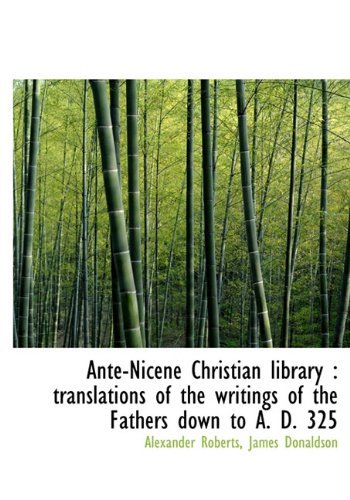 Cover for James Donaldson · Ante-nicene Christian Library: Translations of the Writings of the Fathers Down to A. D. 325 (Hardcover Book) (2009)