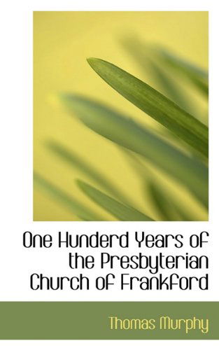 Cover for Thomas Murphy · One Hunderd Years of the Presbyterian Church of Frankford (Paperback Book) (2009)