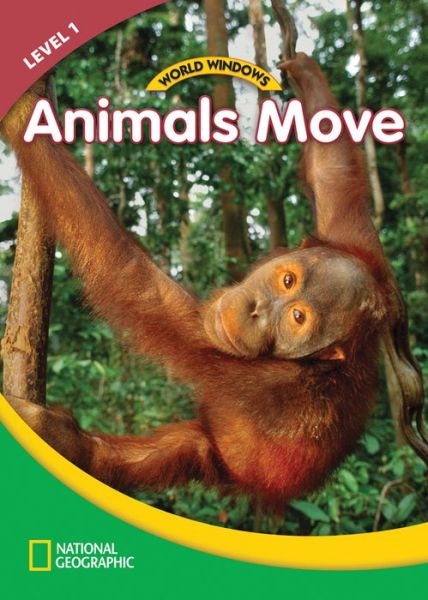 Cover for National Geographic Learning · World Windows 1 (Science): Animals Move: Content Literacy, Nonfiction Reading, Language &amp; Literacy (Pamphlet) [New edition] (2011)