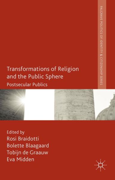 Cover for Rosi Braidotti · Transformations of Religion and the Public Sphere: Postsecular Publics - Palgrave Politics of Identity and Citizenship Series (Hardcover Book) (2014)