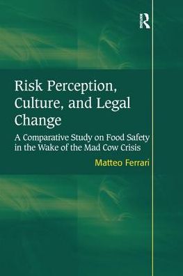 Cover for Matteo Ferrari · Risk Perception, Culture, and Legal Change: A Comparative Study on Food Safety in the Wake of the Mad Cow Crisis (Paperback Book) (2016)