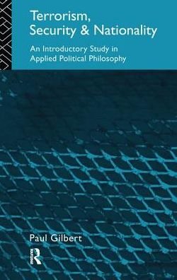 Terrorism, Security and Nationality: An Introductory Study in Applied Political Philosophy - Paul Gilbert - Bøger - Taylor & Francis Ltd - 9781138459137 - 28. juni 2017