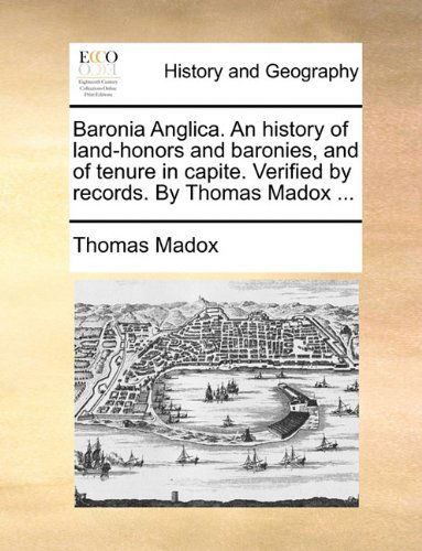 Cover for Thomas Madox · Baronia Anglica. an History of Land-honors and Baronies, and of Tenure in Capite. Verified by Records. by Thomas Madox ... (Paperback Book) (2010)