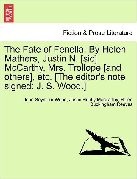 The Fate of Fenella. by Helen Mathers, Justin N. [sic] Mccarthy, Mrs. Trollope [and Others], Etc. [the Editor's Note Signed: J. S. Wood.] - John Seymour Wood - Livros - British Library, Historical Print Editio - 9781240882137 - 5 de janeiro de 2011