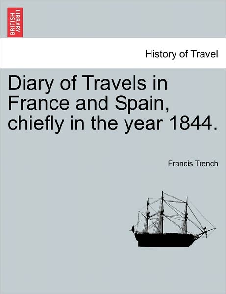 Cover for Francis Trench · Diary of Travels in France and Spain, Chiefly in the Year 1844. (Paperback Book) (2011)