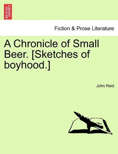 Cover for John Reid · A Chronicle of Small Beer. [sketches of Boyhood.] (Pocketbok) (2011)
