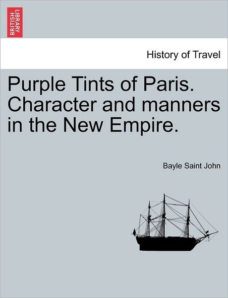 Cover for Bayle Saint John · Purple Tints of Paris. Character and Manners in the New Empire. (Paperback Bog) (2011)