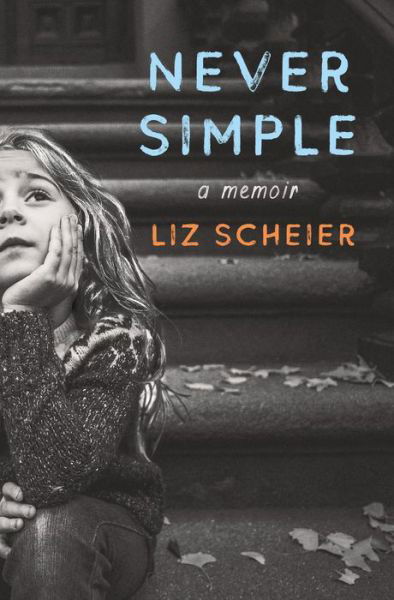 Cover for Liz Scheier · Never Simple: A Memoir (Hardcover bog) (2022)