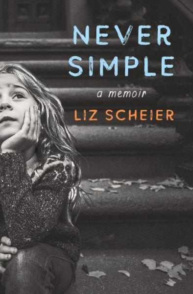 Cover for Liz Scheier · Never Simple: A Memoir (Hardcover Book) (2022)