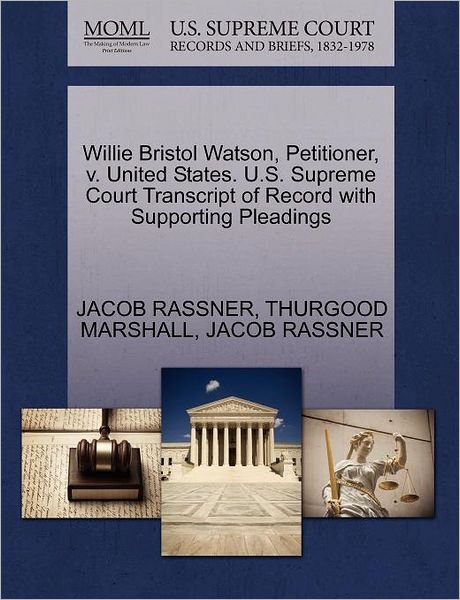 Cover for Thurgood Marshall · Willie Bristol Watson, Petitioner, V. United States. U.s. Supreme Court Transcript of Record with Supporting Pleadings (Paperback Bog) (2011)