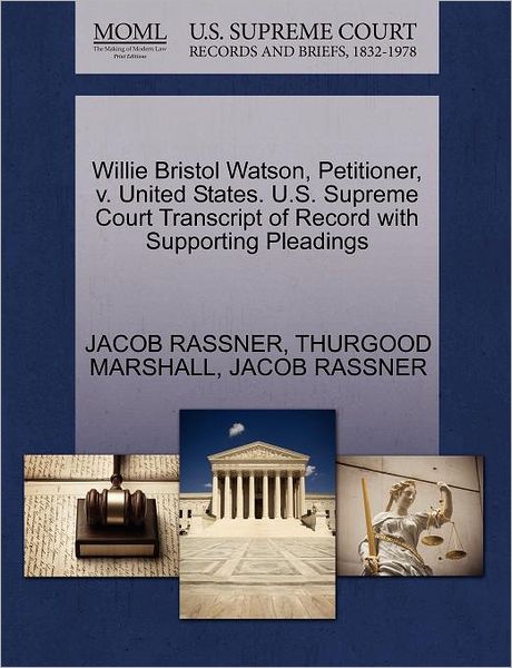 Cover for Thurgood Marshall · Willie Bristol Watson, Petitioner, V. United States. U.s. Supreme Court Transcript of Record with Supporting Pleadings (Paperback Book) (2011)