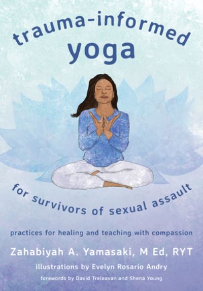 Trauma-Informed Yoga for Survivors of Sexual Assault: Practices for Healing and Teaching with Compassion - Zahabiyah A. Yamasaki - Books - WW Norton & Co - 9781324016137 - March 11, 2022