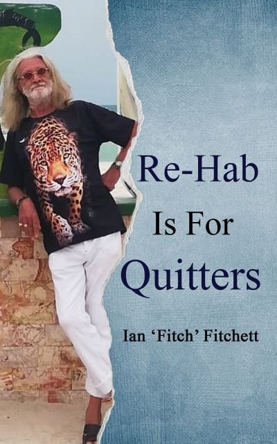 Cover for Ian 'Fitch' Fitchett · Re-Hab Is For Quitters (Paperback Book) (2022)