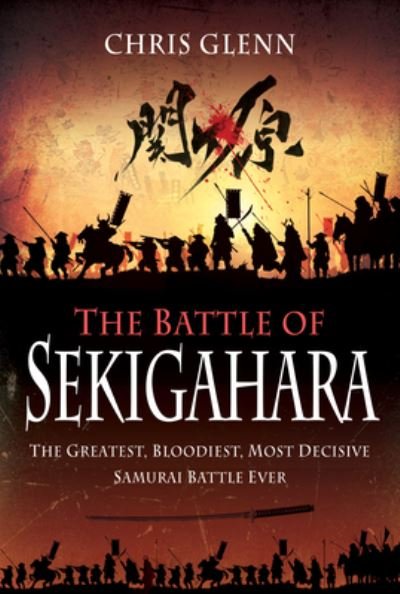 Cover for Chris Glenn · The Battle of Sekigahara: The Greatest, Bloodiest, Most Decisive Samurai Battle Ever (Hardcover bog) (2021)