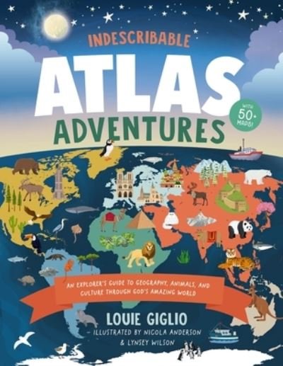 Cover for Louie Giglio · Indescribable Atlas Adventures: An Explorer's Guide to Geography, Animals, and Cultures Through God's Amazing World - Indescribable Kids (Inbunden Bok) (2024)