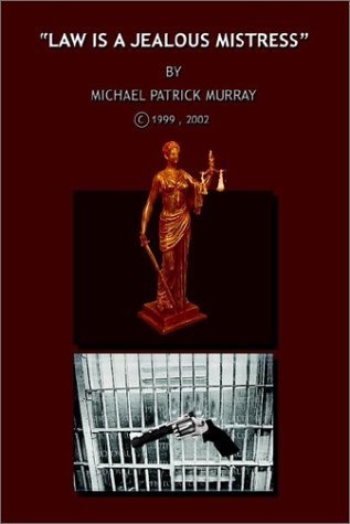 "Law is a Jealous Mistress" - Michael Patrick Murray - Livros - 1st Book Library - 9781403360137 - 25 de dezembro de 2002