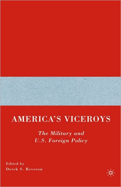 Cover for Derek S Reveron · America's Viceroys: The Military and U.S. Foreign Policy (Hardcover bog) (2004)