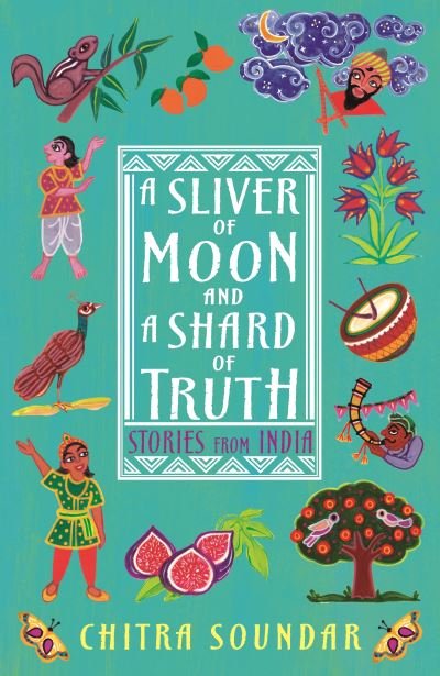 Cover for Chitra Soundar · A Sliver of Moon and a Shard of Truth - Chitra Soundar's Stories from India (Taschenbuch) (2021)