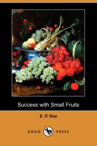 Cover for E. P. Roe · Success with Small Fruits (Dodo Press) (Pocketbok) (2008)
