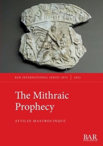 The Mithraic Prophecy - Attilio Mastrocinque - Books - BAR Publishing - 9781407359137 - March 31, 2022