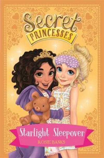 Secret Princesses: Starlight Sleepover: Book 3 - Secret Princesses - Rosie Banks - Bøger - Hachette Children's Group - 9781408336137 - 30. juni 2016