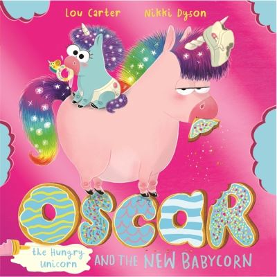 Oscar the Hungry Unicorn and the New Babycorn - Oscar the Hungry Unicorn - Lou Carter - Książki - Hachette Children's Group - 9781408365137 - 7 lipca 2022