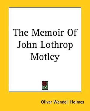 Cover for Sr. Oliver Wendell Holmes · The Memoir Of John Lothrop Motley (Paperback Book) (2004)