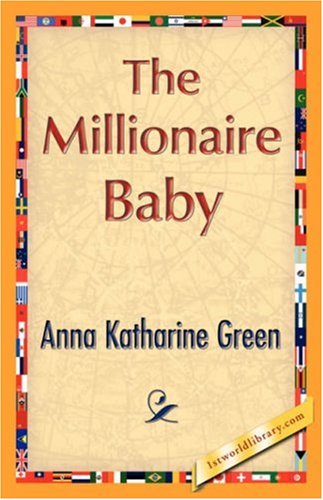 The Millionaire Baby - Anna Katharine Green - Books - 1st World Library - Literary Society - 9781421896137 - December 1, 2007