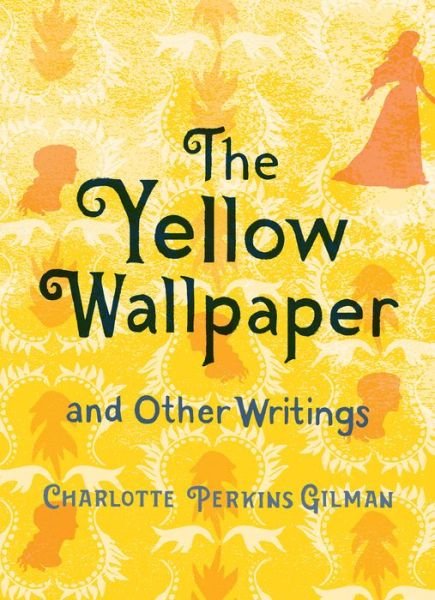 Cover for Charlotte Perkins Gilman · The Yellow Wallpaper and Other Writings (Gebundenes Buch) (2019)