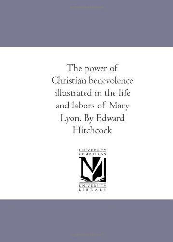 Cover for Edward Hitchcock · The Power of Christian Benevolence Illustrated in the Life and Labors of Mary Lyon. by Edward Hitchcock (Paperback Book) (2011)
