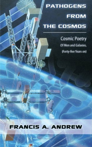 Cover for Francis A. Andrew · Pathogens from the Cosmos: Cosmic Poetry of men and Galaxies, Forty-five Years on (Paperback Book) (2009)