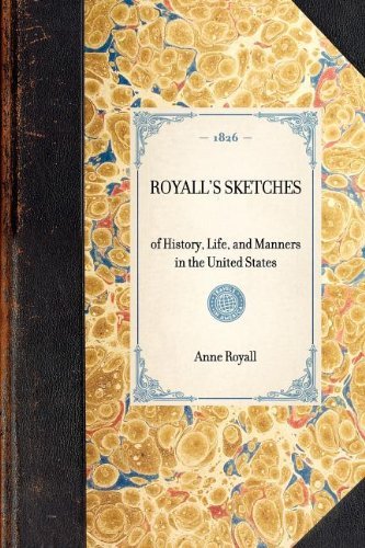 Royall's Sketches: of History, Life, and Manners in the United States (Travel in America) - Anne Royall - Books - Applewood Books - 9781429001137 - January 30, 2003