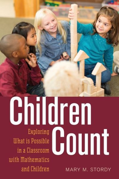 Cover for Mary M. Stordy · Children Count: Exploring What is Possible in a Classroom with Mathematics and Children - Rethinking Childhood (Taschenbuch) [New edition] (2015)