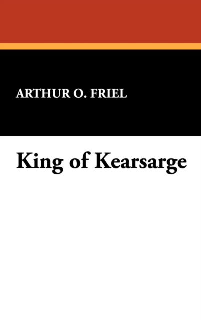 King of Kearsarge - Arthur O. Friel - Bücher - Wildside Press - 9781434485137 - 1. September 2007