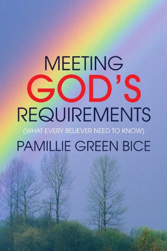 Meeting God's Requirements: (What Every Believer Need to Know) - Pam Green - Books - Xlibris - 9781436340137 - April 22, 2009