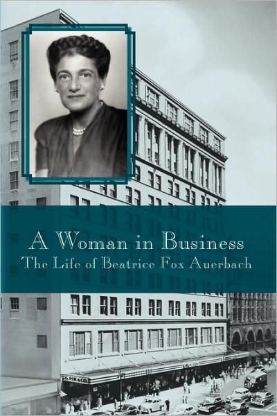 A Woman in Business: the Life of Beatrice Fox Auerbach - Virginia Hale - Books - Xlibris - 9781436366137 - October 8, 2008