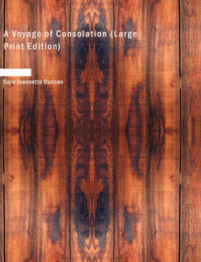 A Voyage of Consolation - Sara Jeannette Duncan - Livres - BiblioLife - 9781437525137 - 14 février 2008