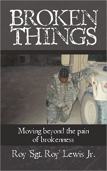 Cover for Roy 'sgt. Roy' Lewis Jr. · Broken Things: How to Move Beyond the             Pain of Brokenness (Pocketbok) (2010)