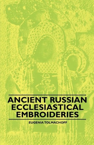 Cover for Eugenia Tolmachoff · Ancient Russian Ecclesiastical Embroideries (Paperback Book) (2010)