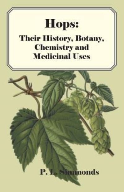 Cover for P L Simmonds · Hops: Their History, Botany, Chemistry and Medicinal Uses (Paperback Bog) (2011)