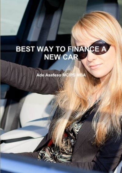 Cover for Ade Asefeso Mcips Mba · Best Way to Finance a New Car (Bok) (2011)