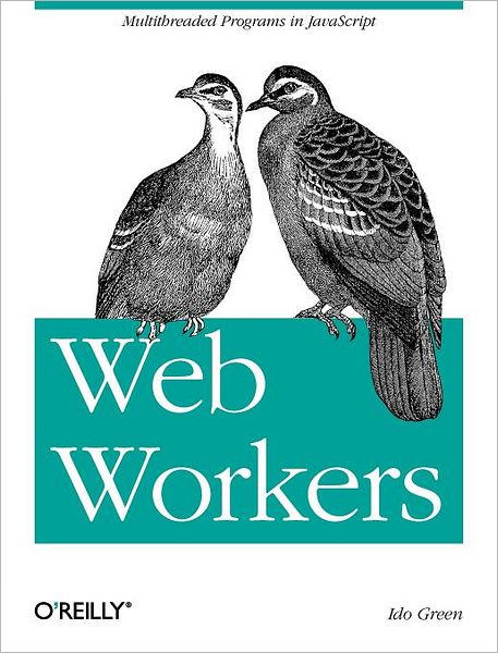 Web Workers: Multithreaded Programs in the Browser - Ido Green - Kirjat - O'Reilly Media - 9781449322137 - tiistai 3. heinäkuuta 2012
