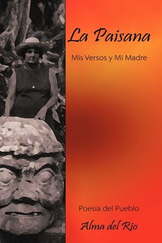 Cover for Alma Del Rio · La Paisana: Mis Versos Y Mi Madre (Innbunden bok) [Spanish edition] (2010)