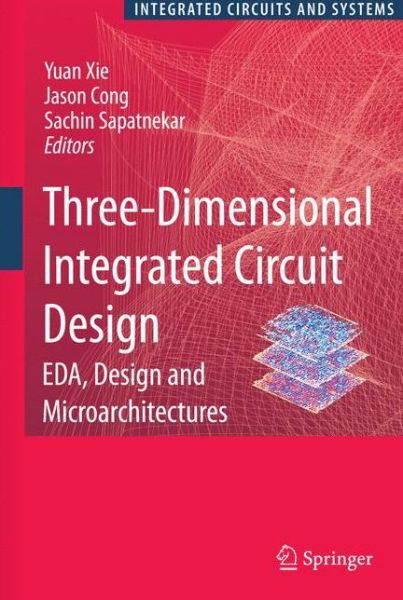 Cover for Yuan Xie · Three-dimensional Integrated Circuit Design: Eda, Design and Microarchitectures - Integrated Circuits and Systems (Paperback Book) [Previously Published in Hardcover edition] (2012)