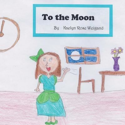 Cover for Kaelyn Rose Weigand · To the Moon (Paperback Book) (2012)