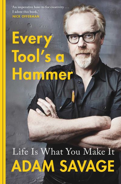 Cover for Adam Savage · Every Tool's A Hammer: Life Is What You Make It (Paperback Book) (2020)