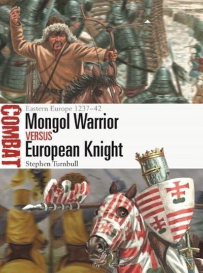 Cover for Turnbull, Stephen (Author) · Mongol Warrior vs European Knight: Eastern Europe 1237–42 - Combat (Paperback Book) (2023)