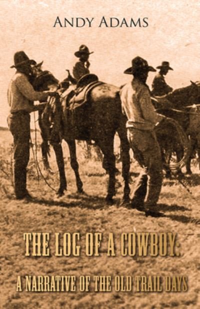 The Log of a Cowboy - Andy Adams - Books - Read Books - 9781473334137 - September 21, 2016